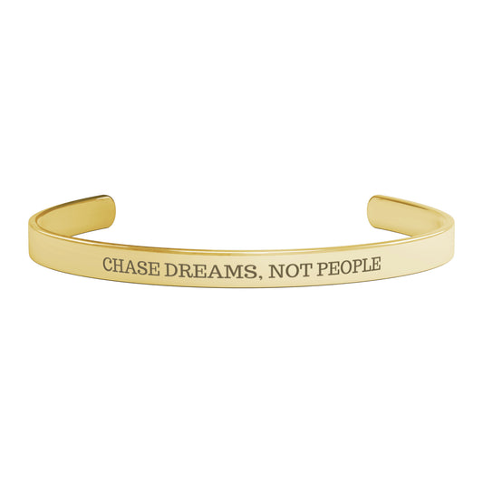 CHASE DREAMS, NOT PEOPLE